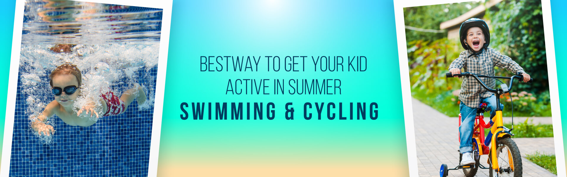 Bestway to get your kid active in summer Swimming & Cycling
