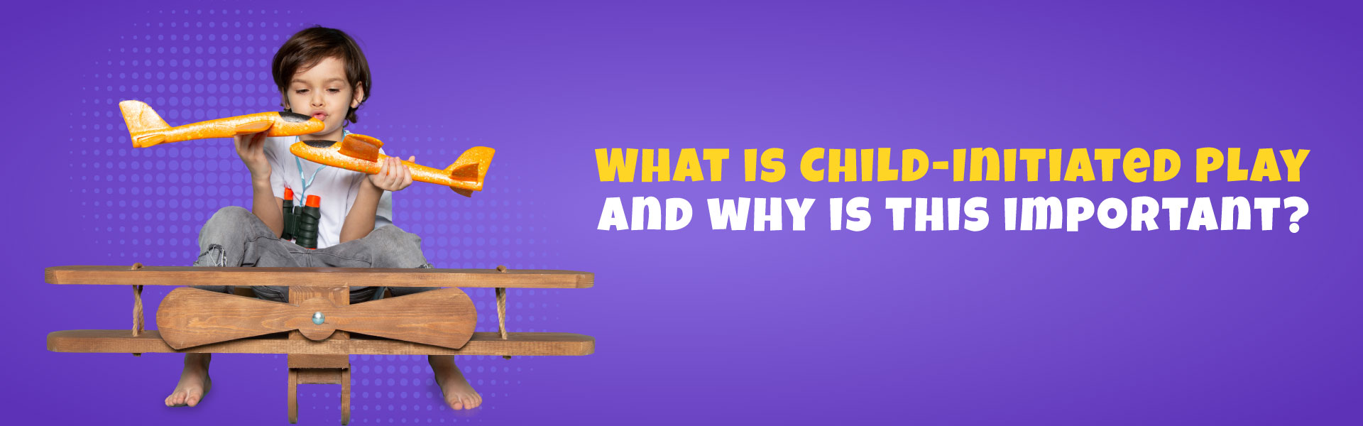 What is Child-Initiated Play and why is this important?